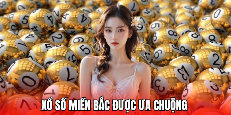 Xổ số miền Bắc được ưa chuộng