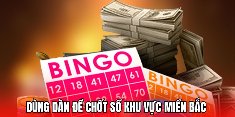Dùng dàn để chốt số khu vực miền Bắc chuẩn