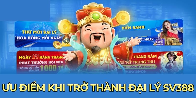 Ưu điểm khi trở thành đại lý SV388